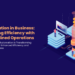 Automation In business : Powering Efficiency with Streamlined Operations